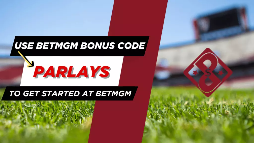 The BetMGM bonus code is PARLAYS.