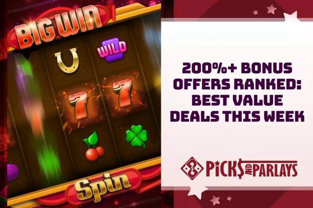 200%+ Bonus Offers Ranked Best Value Deals This Week